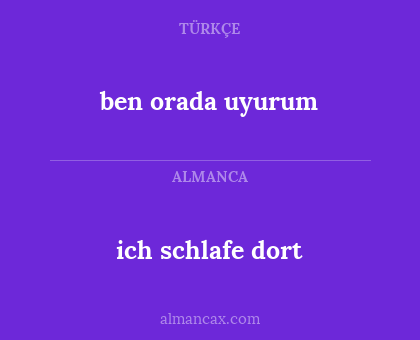 ben orada uyurum - ich schlafe dort
