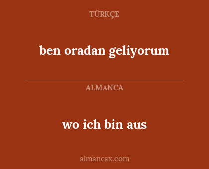 ben oradan geliyorum - wo ich bin aus