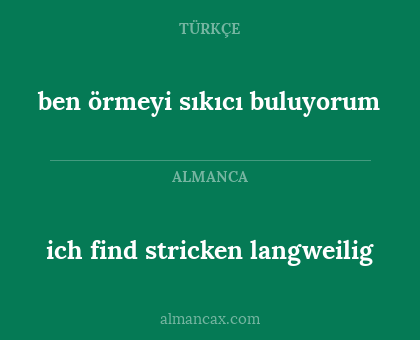 ben örmeyi sıkıcı buluyorum - ich find stricken langweilig