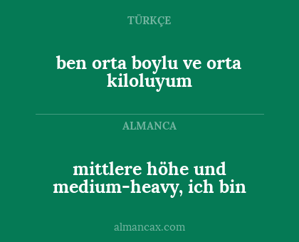 ben orta boylu ve orta kiloluyum - mittlere höhe und medium-heavy, ich bin