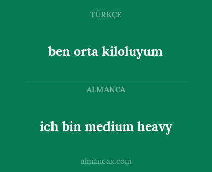 ich bin medium heavy - ben orta kiloluyum