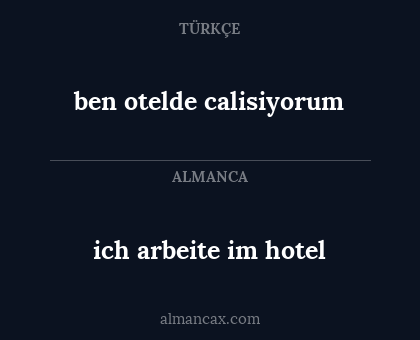 ben otelde calisiyorum - ich arbeite im hotel