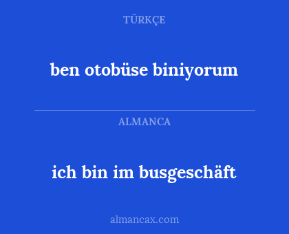 ich bin im busgeschäft - ben otobüse biniyorum