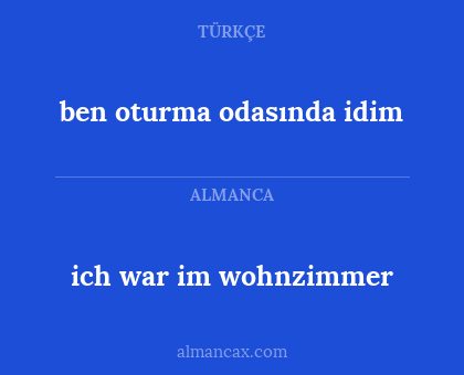ich war im wohnzimmer - ben oturma odasında idim
