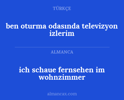 ich schaue fernsehen im wohnzimmer - ben oturma odasında televizyon izlerim