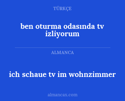 ben oturma odasında tv izliyorum - ich schaue tv im wohnzimmer