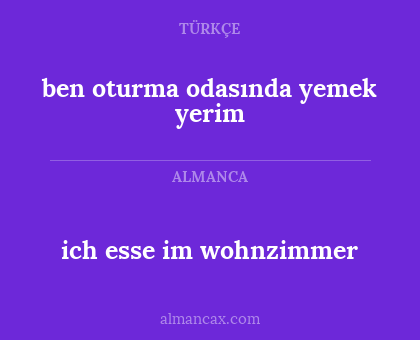 ich esse im wohnzimmer - ben oturma odasında yemek yerim