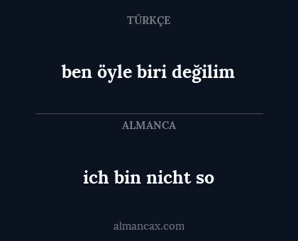ich bin nicht so - ben öyle biri değilim
