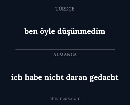 ben öyle düşünmedim - ich habe nicht daran gedacht