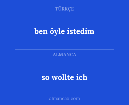 so wollte ich - ben öyle istedim