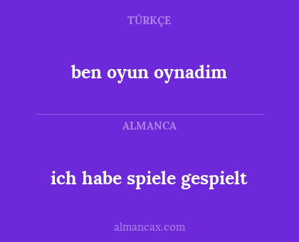 ben oyun oynadim - ich habe spiele gespielt