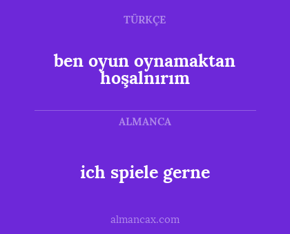 ich spiele gerne - ben oyun oynamaktan hoşalnırım