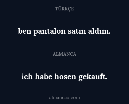 ben pantalon satın aldım. - ich habe hosen gekauft.