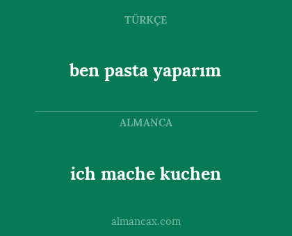 ben pasta yaparım - ich mache kuchen