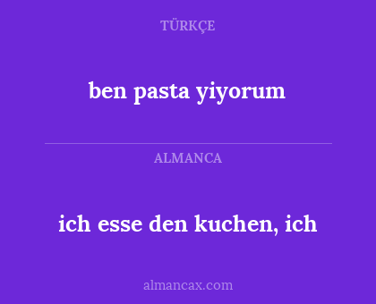 ben pasta yiyorum - ich esse den kuchen, ich