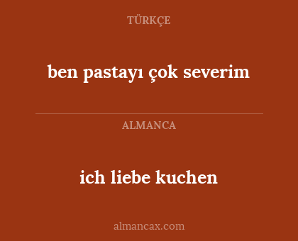 ich liebe kuchen - ben pastayı çok severim