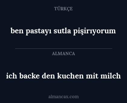 ich backe den kuchen mit milch - ben pastayı sutla pişirıyorum