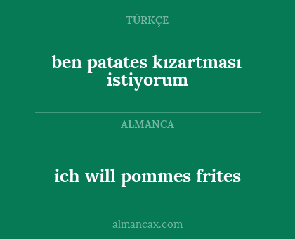 ich will pommes frites - ben patates kızartması istiyorum