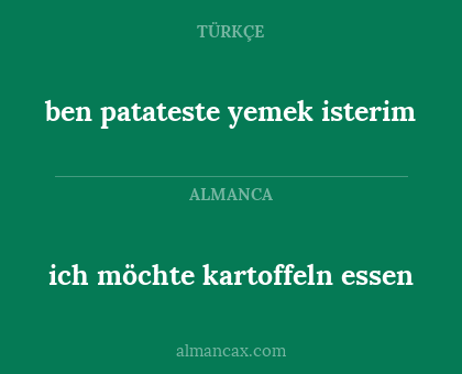 ben patateste yemek isterim - ich möchte kartoffeln essen