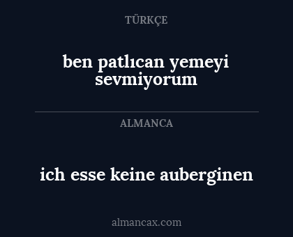 ben patlıcan yemeyi sevmiyorum - ich esse keine auberginen