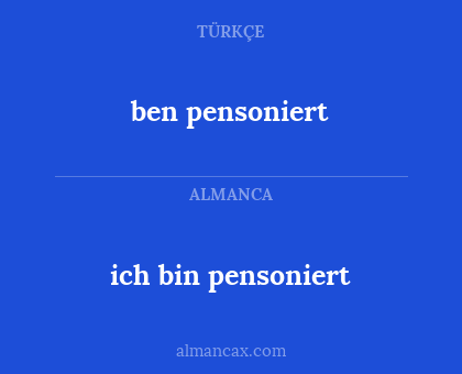 ben pensoniert - ich bin pensoniert