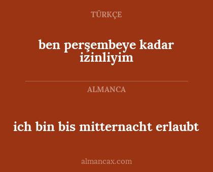 ben perşembeye kadar izinliyim - ich bin bis mitternacht erlaubt