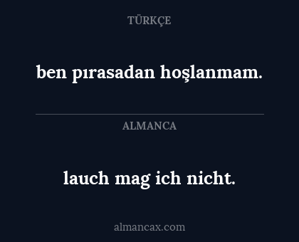 ben pırasadan hoşlanmam. - lauch mag ich nicht.