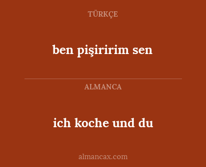 ben pişiririm sen - ich koche und du