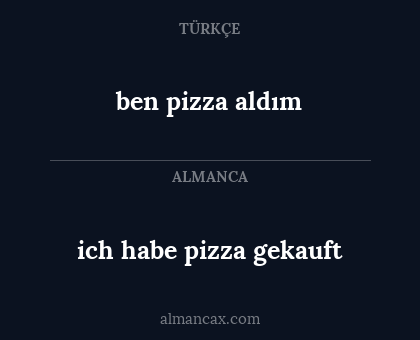 ben pizza aldım - ich habe pizza gekauft