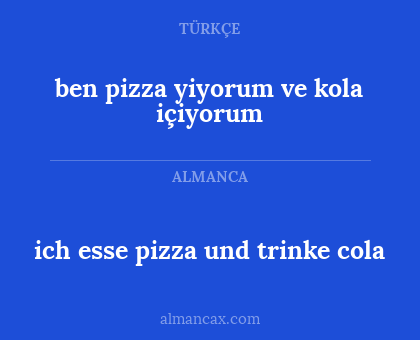 ben pizza yiyorum ve kola içiyorum - ich esse pizza und trinke cola
