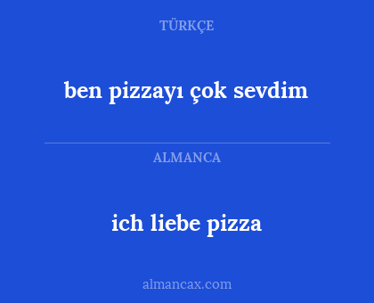 ich liebe pizza - ben pizzayı çok sevdim