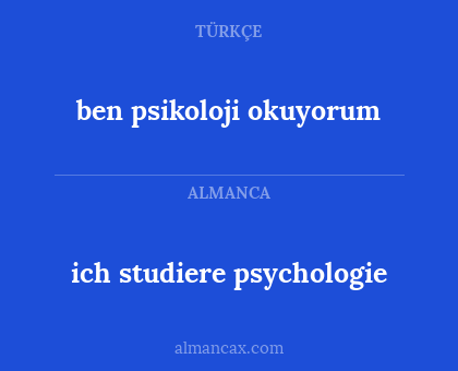 ben psikoloji okuyorum - ich studiere psychologie