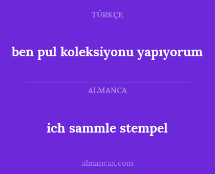 ben pul koleksiyonu yapıyorum - ich sammle stempel