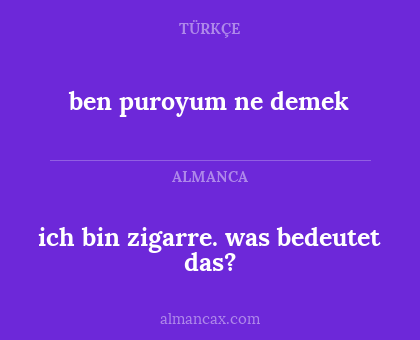 ich bin zigarre. was bedeutet das? - ben puroyum ne demek