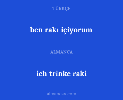 ich trinke raki - ben  rakı içiyorum