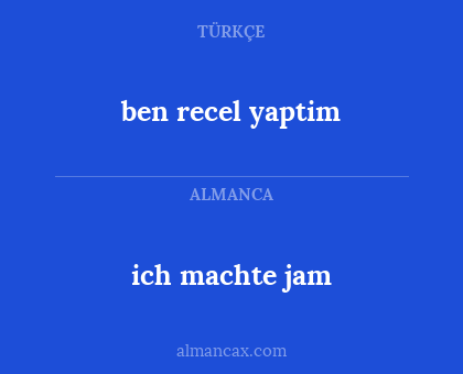 ich machte jam - ben recel yaptim