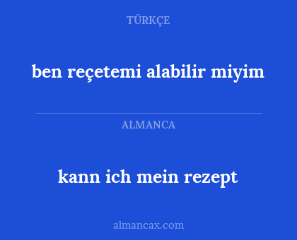 kann ich mein rezept - ben reçetemi alabilir miyim
