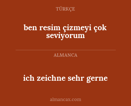 ich zeichne sehr gerne - ben resim çizmeyi çok seviyorum