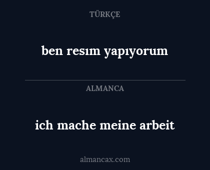 ben resım yapıyorum - ich mache meine arbeit