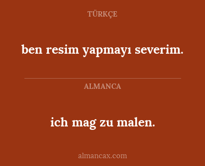 ben resim yapmayı severim. - ich mag zu malen.