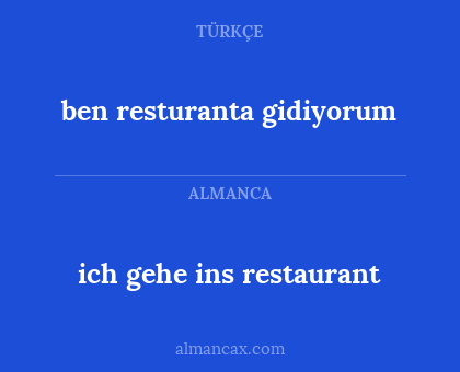 ich gehe ins restaurant - ben resturanta gidiyorum