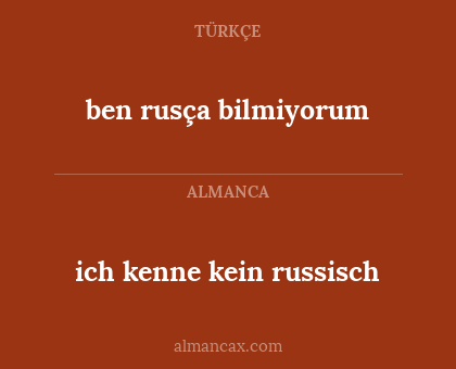 ben rusça bilmiyorum - ich kenne kein russisch