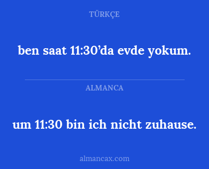 um 11:30 bin ich nicht zuhause. - ben saat 11:30’da evde yokum.