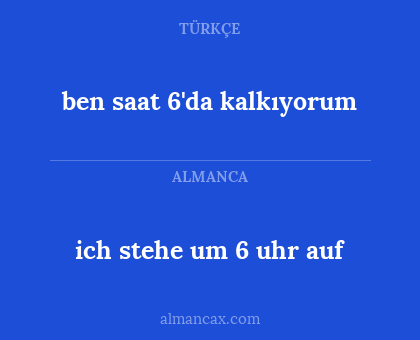 ich stehe um 6 uhr auf - ben saat 6'da kalkıyorum
