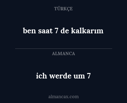 ben saat 7 de kalkarım - ich werde um 7