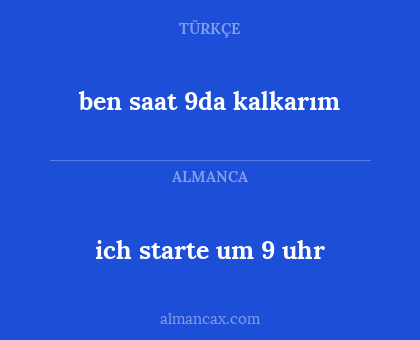 ben saat 9da kalkarım - ich starte um 9 uhr