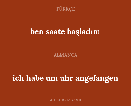 ich habe um uhr angefangen - ben saate başladım