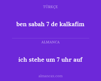 ben sabah 7 de kalkafim - ich stehe um 7 uhr auf