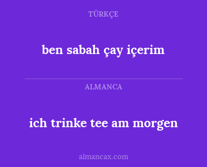 ben sabah çay içerim - ich trinke tee am morgen