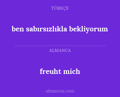 ben sabırsızlıkla bekliyorum - freuht mich